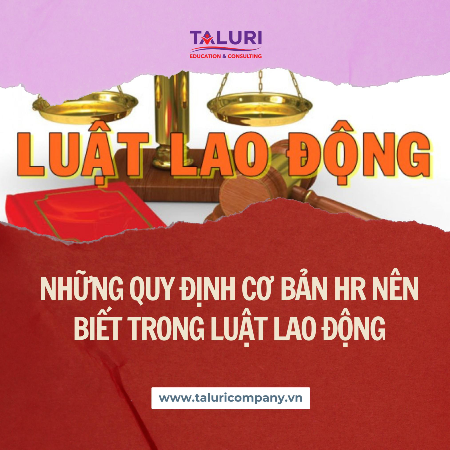 Kiến thức - Những quy định cơ bản HR nên biết trong Luật lao động